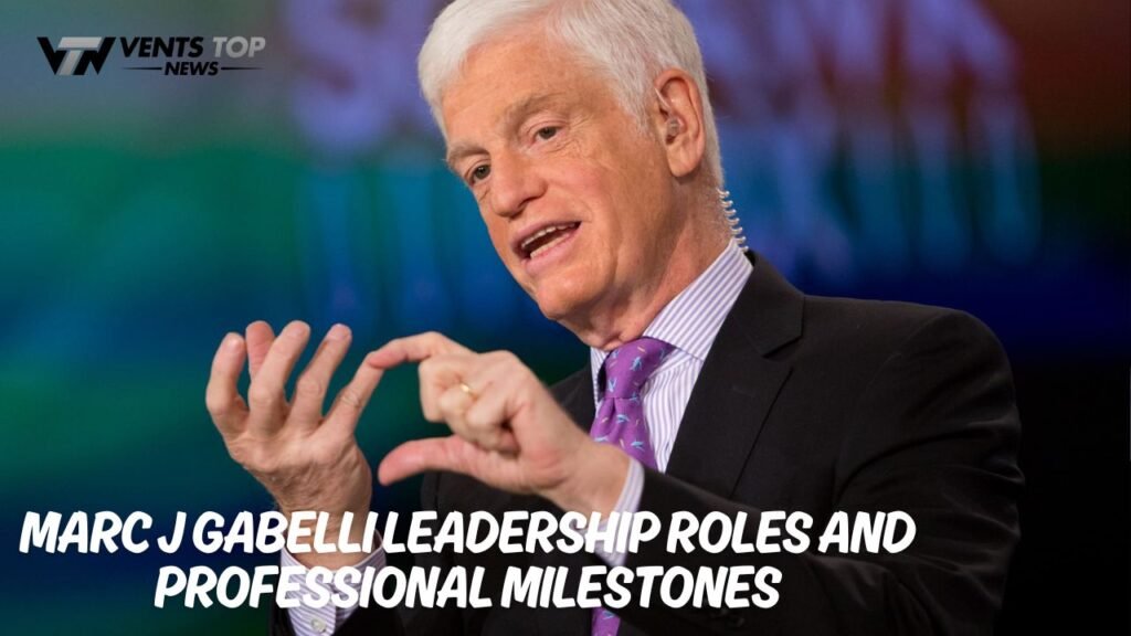 Marc J Gabelli Leadership Roles and Professional Milestones